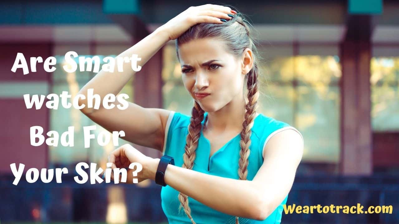 Are Smartwatches Bad For Your Skin