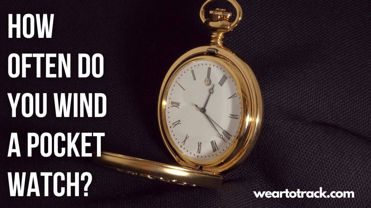 How Often Do You Wind A Pocket Watch