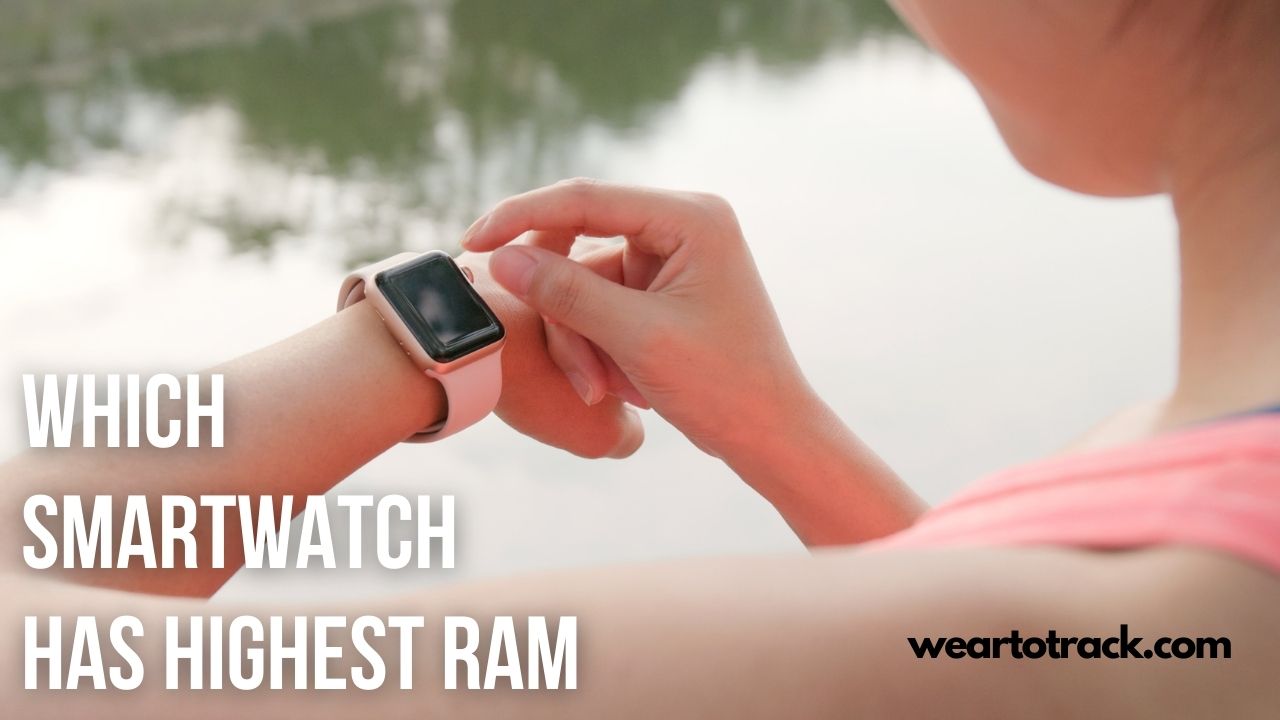 Which SmartWatch Has Highest RAM