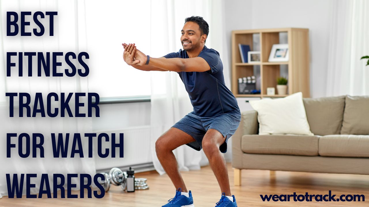 Best Fitness Tracker For Watch Wearers