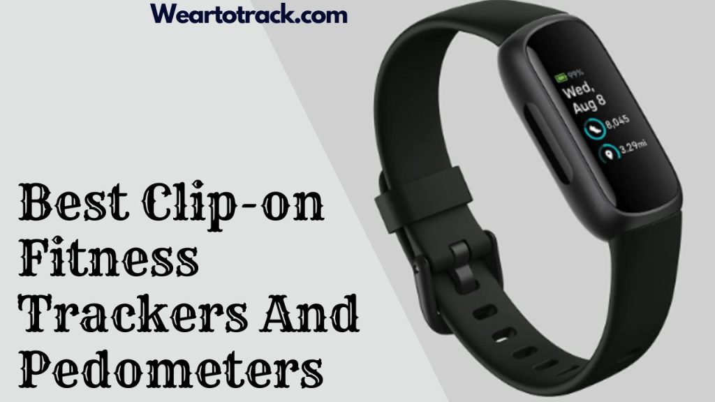 Best 7 Clipon Fitness Trackers And Pedometers In 2023 Wear To Track