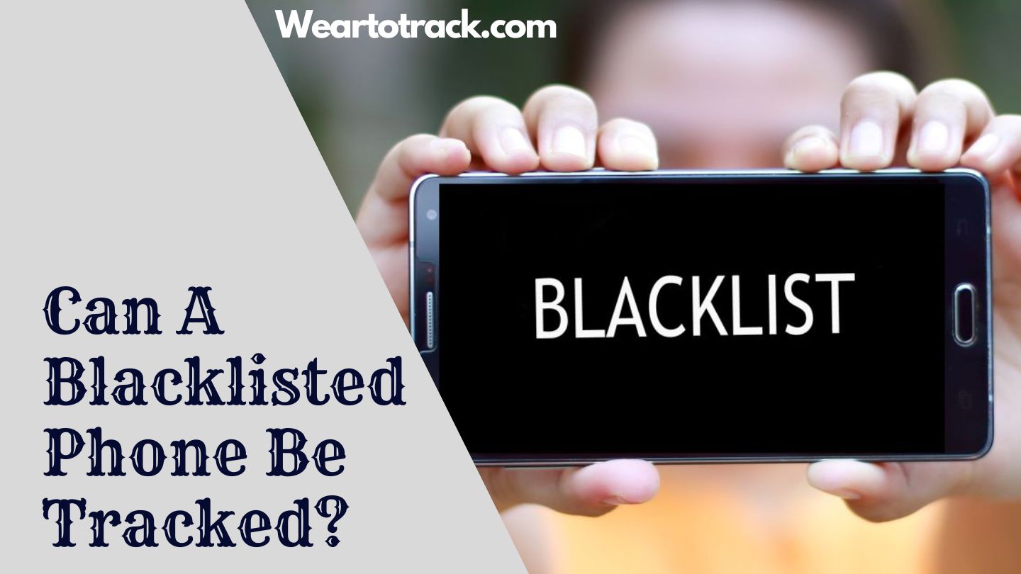 Can A Blacklisted Phone Be Tracked