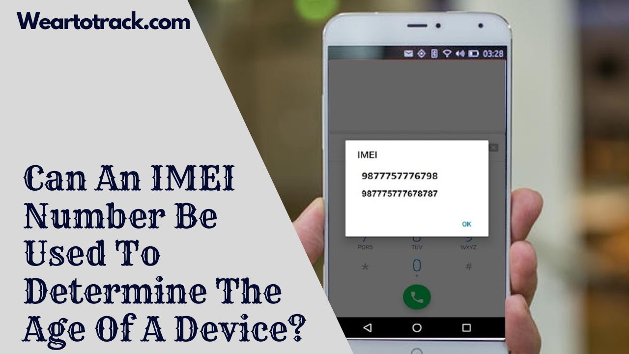 Can An IMEI Number Be Used To Determine The Age Of A Device