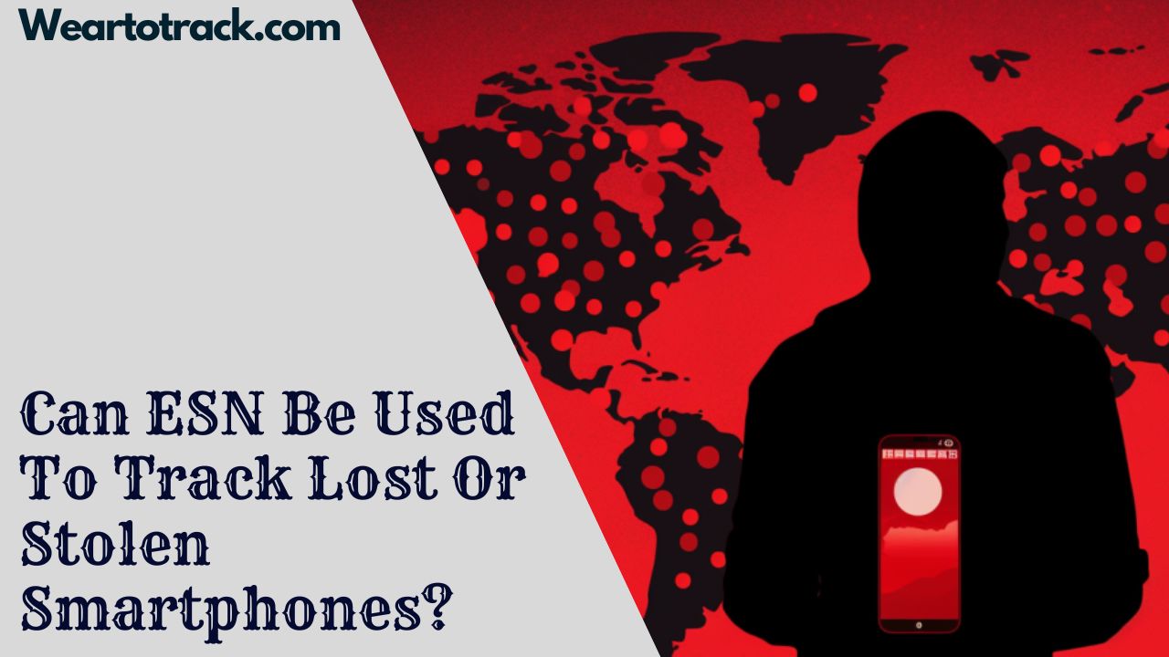 Can ESN Be Used To Track Lost Or Stolen Smartphones