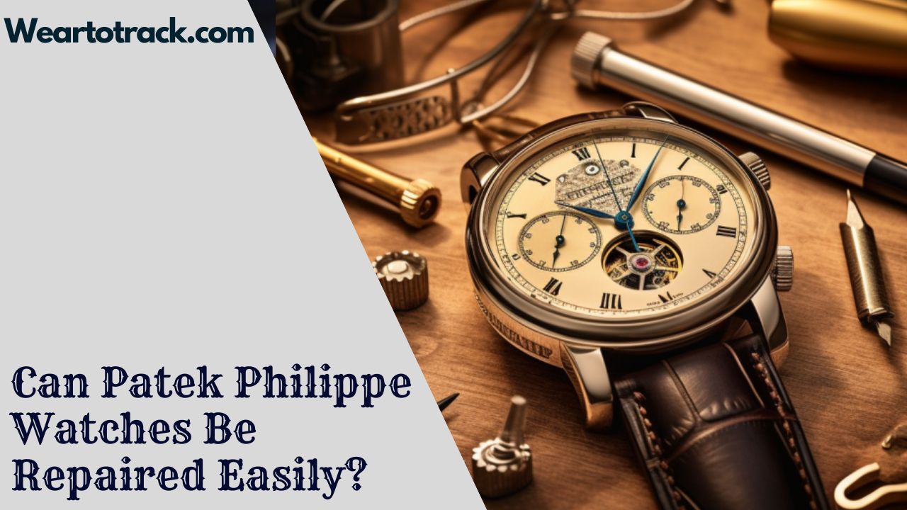 Can Patek Philippe Watches Be Repaired Easily