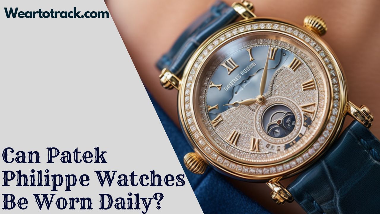 Can Patek Philippe Watches Be Worn Daily