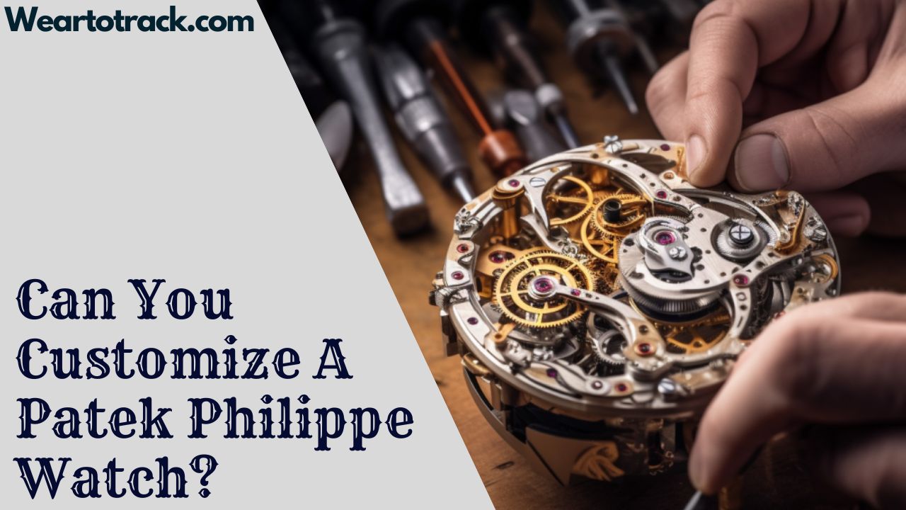 Can You Customize A Patek Philippe Watch