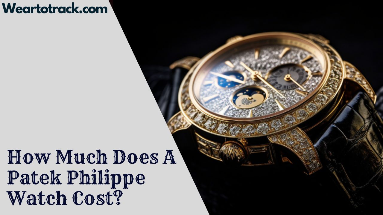 How Much Does A Patek Philippe Watch Cost