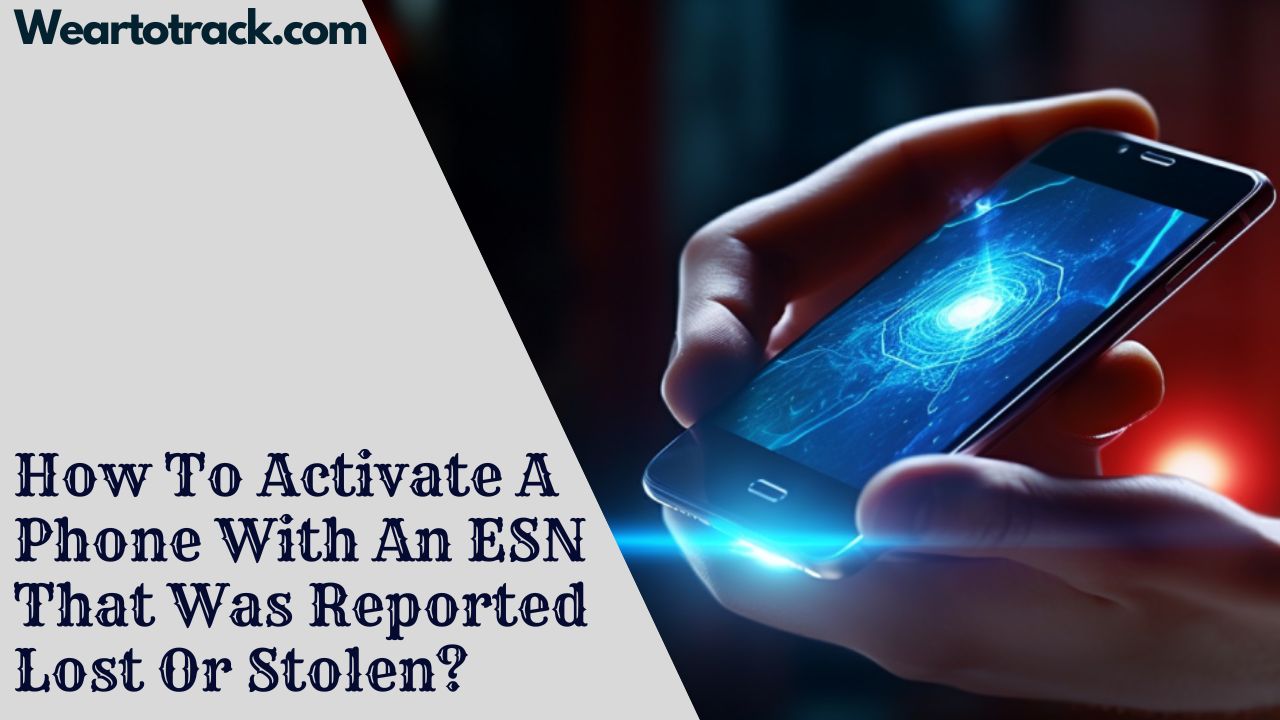 How To Activate A Phone With An ESN That Was Reported Lost Or Stolen