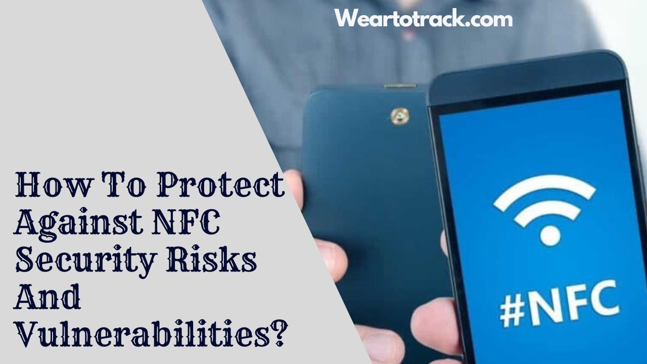 How To Protect Against NFC Security Risks And Vulnerabilities