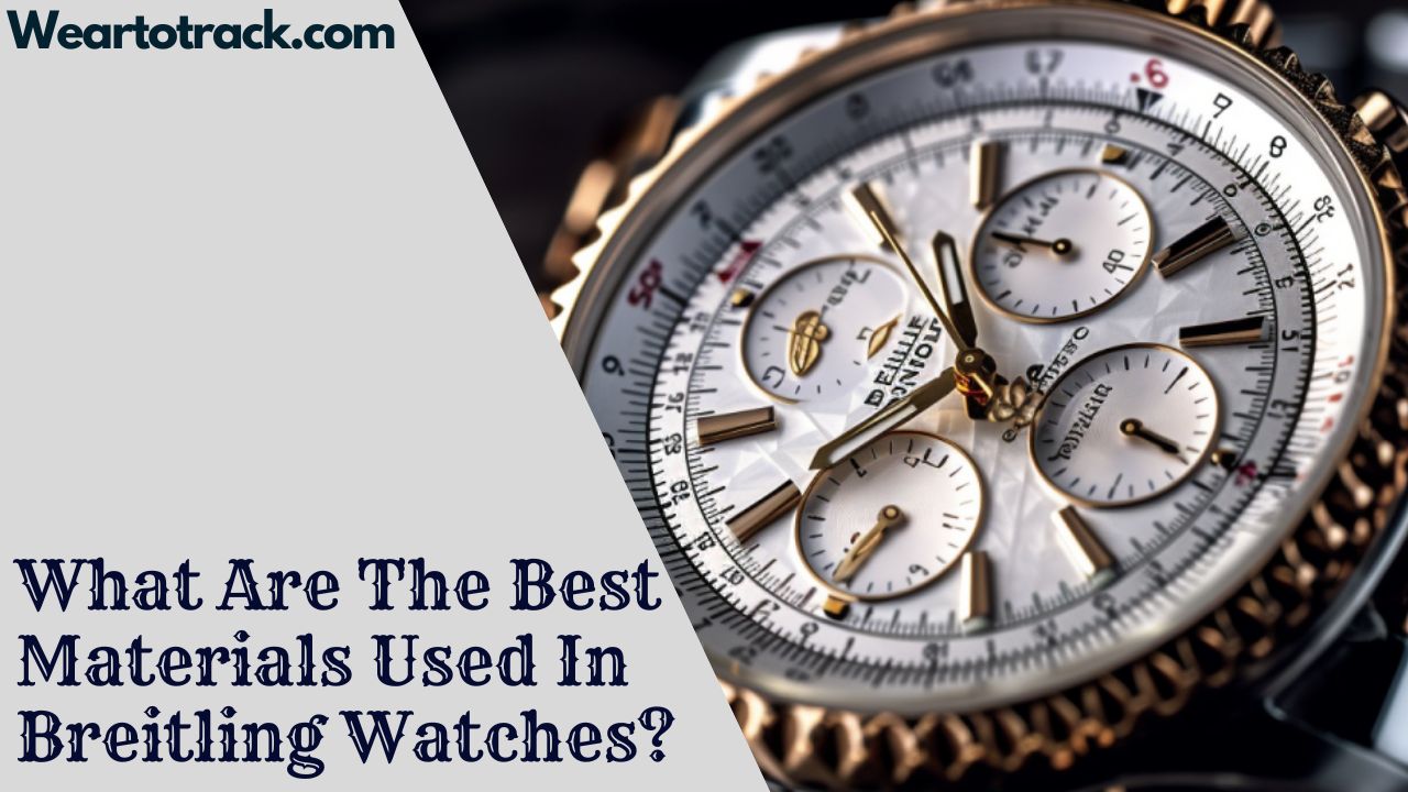 What Are The Best Materials Used In Breitling Watches