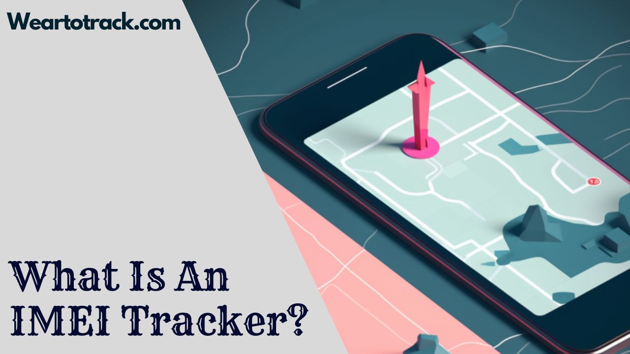 What Is An IMEI Tracker