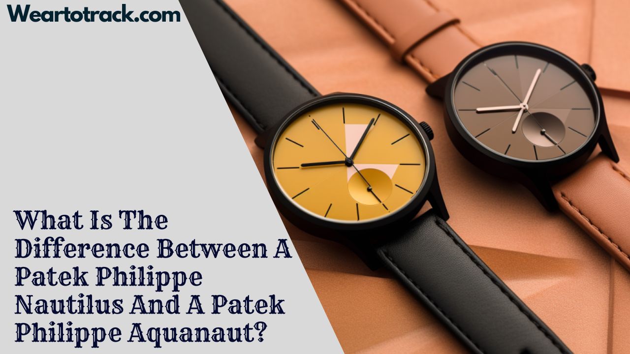 Difference Between A Patek Philippe Nautilus And A Patek Philippe Aquanaut