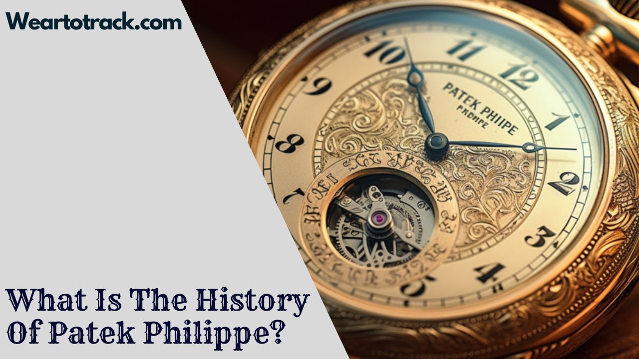 What Is The History Of Patek Philippe