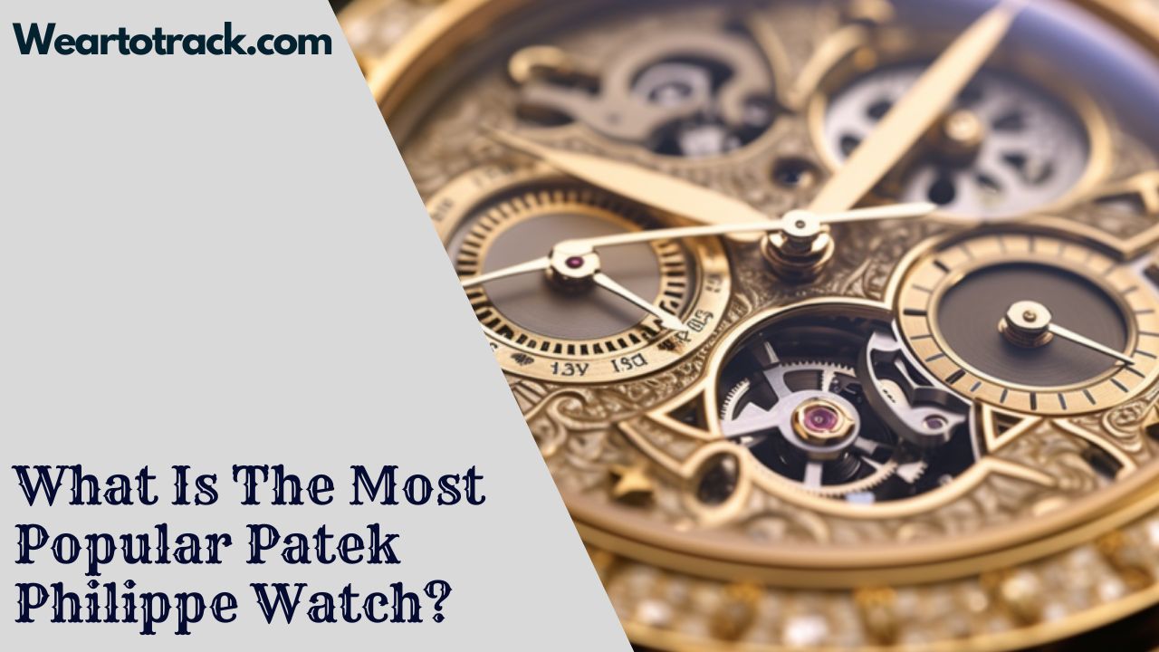 What Is The Most Popular Patek Philippe Watch